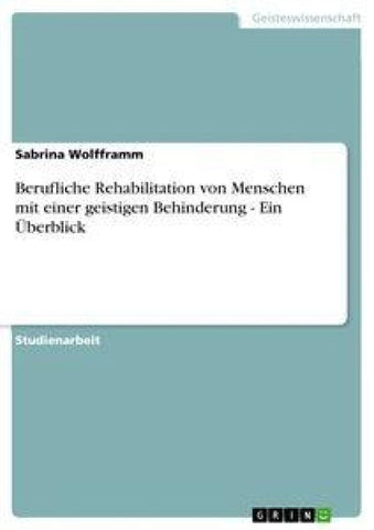 Berufliche Rehabilitation von Menschen mit einer geistigen Behinderung - Ein Überblick