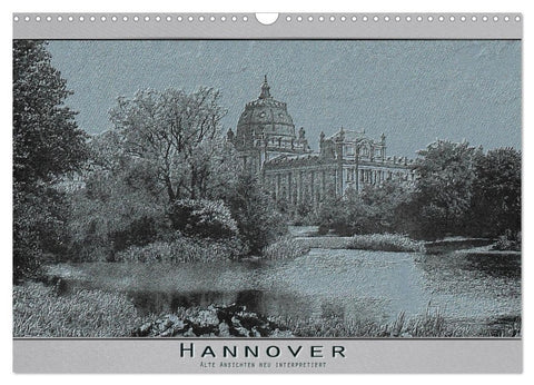 Hannover, alte Aufnahmen neu interpretiert. (Wandkalender 2027 DIN A3 quer), CALVENDO Monatskalender