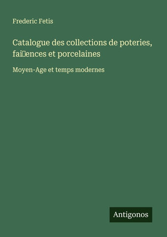 Catalogue des collections de poteries, faiences et porcelaines