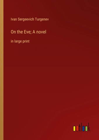 On the Eve; A novel