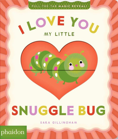 I Love You My Little Snuggle Bug!