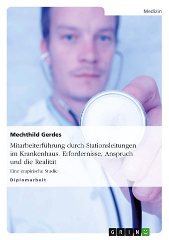 Mitarbeiterführung durch Stationsleitungen im Krankenhaus. Erfordernisse, Anspruch und die Realität