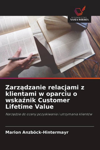 Zarz¿dzanie relacjami z klientami w oparciu o wska¿nik Customer Lifetime Value