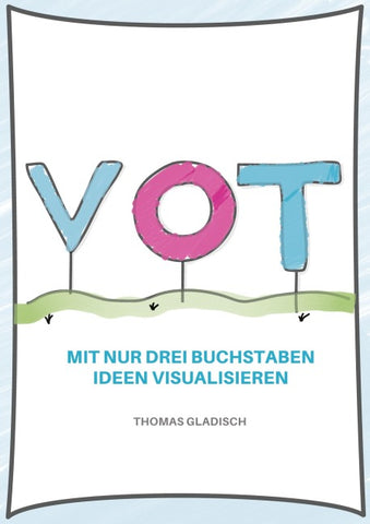 VOT - Mit nur drei Buchstaben Ideen visualisieren