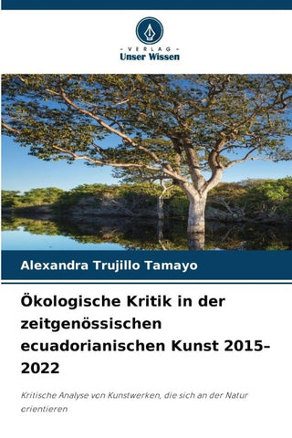 Ökologische Kritik in der zeitgenössischen ecuadorianischen Kunst 2015-2022
