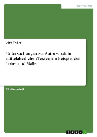Untersuchungen zur Autorschaft in mittelalterlichen Texten am Beispiel des Loher und Maller