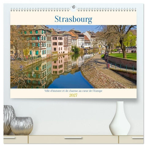 Strasbourg - Ville d'histoire et de charme au cœur de l'Europe (Calendrier mural haut de gamme 2027 DIN A2 vertical), CALVENDO calendrier mensuel