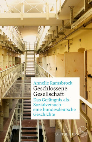 Geschlossene Gesellschaft. Das Gefängnis als Sozialversuch – eine bundesdeutsche Geschichte