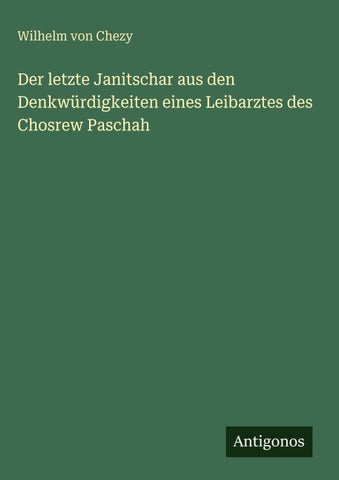 Der letzte Janitschar aus den Denkwürdigkeiten eines Leibarztes des Chosrew Paschah