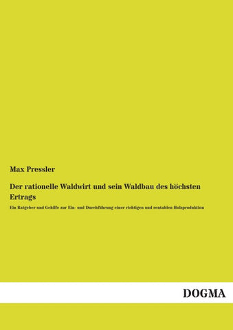 Der rationelle Waldwirt und sein Waldbau des höchsten Ertrags