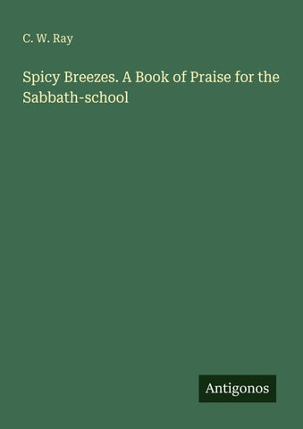 Spicy Breezes. A Book of Praise for the Sabbath-school