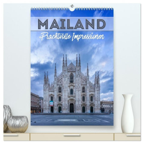 MAILAND Prachtvolle Impressionen (hochwertiger Premium Wandkalender 2027 DIN A2 hoch), Kunstdruck in Hochglanz