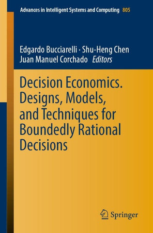 Decision Economics. Designs, Models, and Techniques for Boundedly Rational Decisions