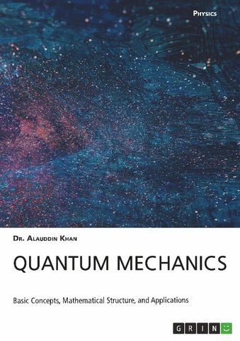 Quantum Mechanics. Basic Concepts, Mathematical Structure and Applications