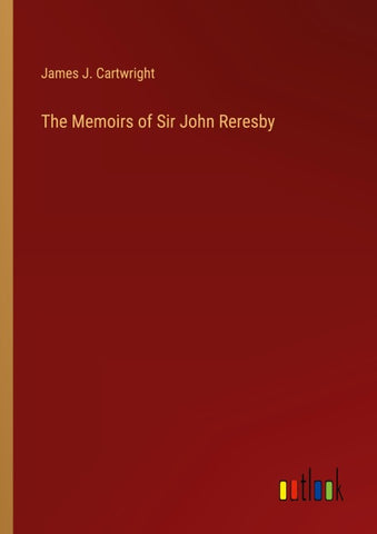 The Memoirs of Sir John Reresby