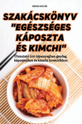 SZAKÁCSKÖNYV "EGÉSZSÉGES KÁPOSZTA ÉS KIMCHI"
