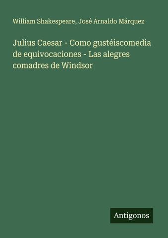 Julius Caesar - Como gustéiscomedia de equivocaciones - Las alegres comadres de Windsor