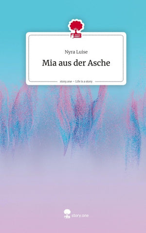 Mia aus der Asche. Life is a Story - story.one