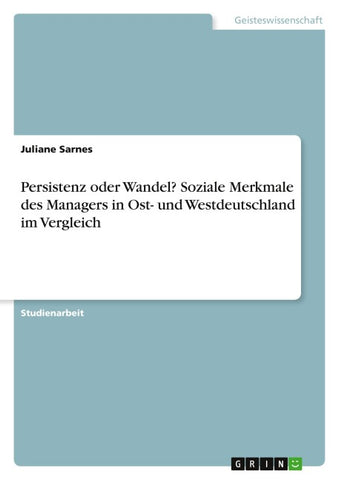 Persistenz oder Wandel? Soziale Merkmale des Managers in Ost- und Westdeutschland im Vergleich