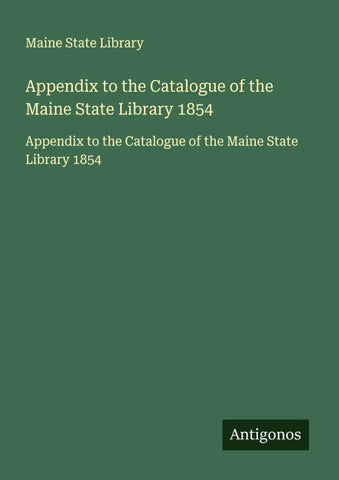 Appendix to the Catalogue of the Maine State Library 1854