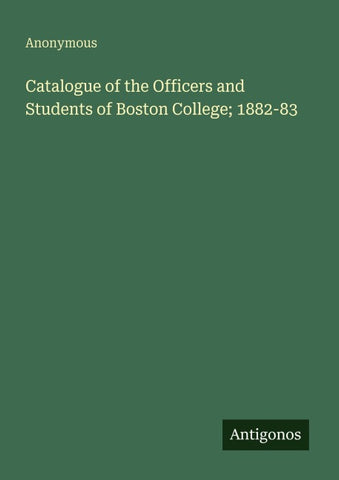 Catalogue of the Officers and Students of Boston College; 1882-83