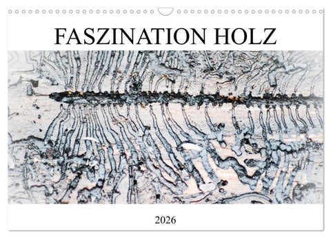 Faszination Holz (Wandkalender 2026 DIN A3 quer), CALVENDO Monatskalender