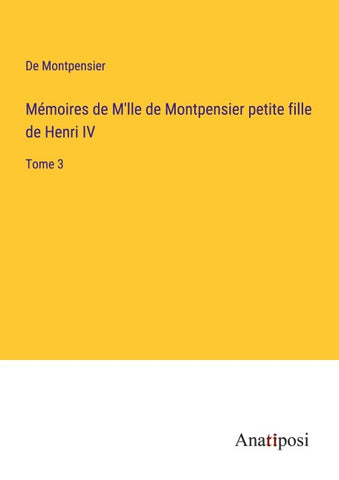 Mémoires de M'lle de Montpensier petite fille de Henri IV