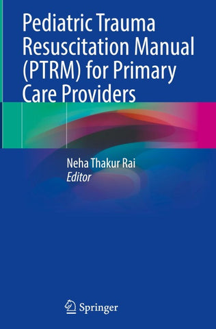 Pediatric Trauma Resuscitation Manual (PTRM) for Primary Care Providers