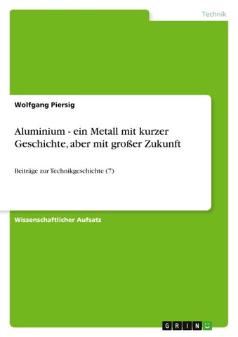 Aluminium - ein Metall mit kurzer Geschichte, aber mit großer Zukunft