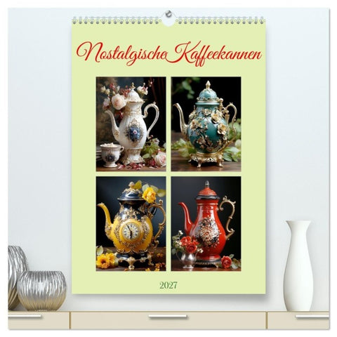 Nostalgische Kaffeekannen (hochwertiger Premium Wandkalender 2027 DIN A2 hoch), Kunstdruck in Hochglanz