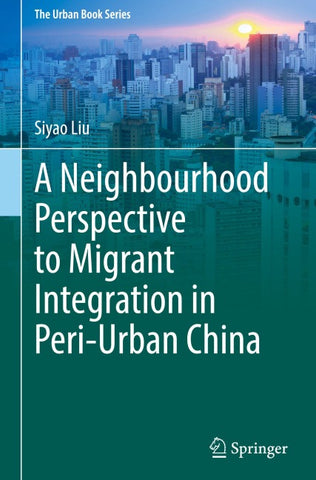 A Neighbourhood Perspective to Migrant Integration in Peri-Urban China
