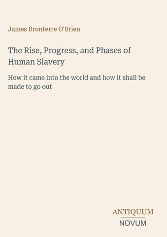 The Rise, Progress, and Phases of Human Slavery