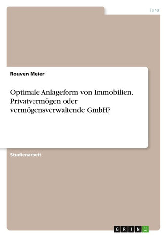 Optimale Anlageform von Immobilien. Privatvermögen oder vermögensverwaltende GmbH?