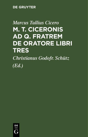 M. T. Ciceronis ad q. Fratrem De oratore libri tres