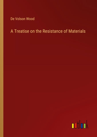 A Treatise on the Resistance of Materials