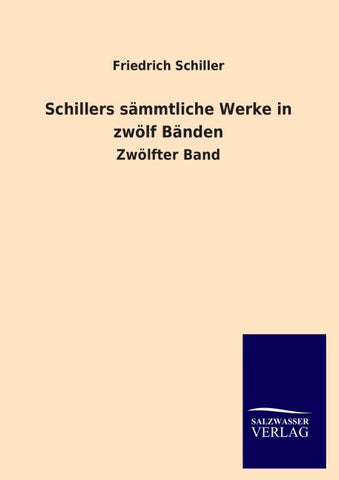 Schillers sämmtliche Werke in zwölf Bänden