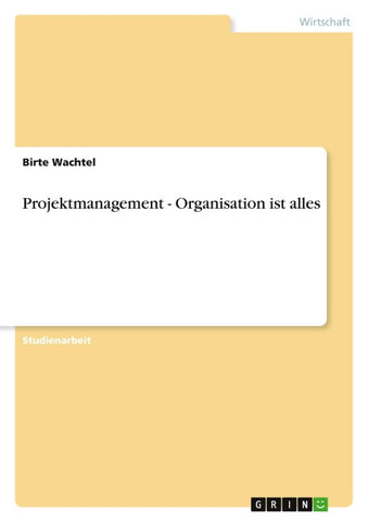 Projektmanagement - Organisation ist alles