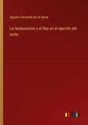 La restauracíon y el Rey en el ejercito del norte