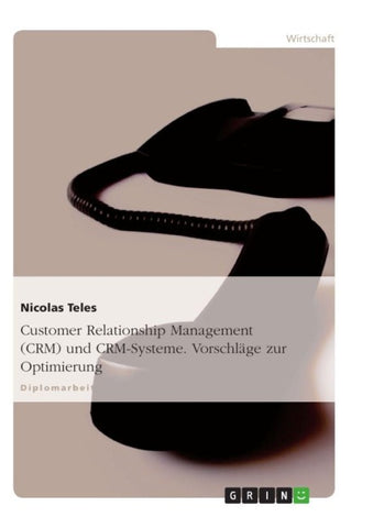 Customer Relationship Management (CRM) und CRM-Systeme. Vorschläge zur Optimierung