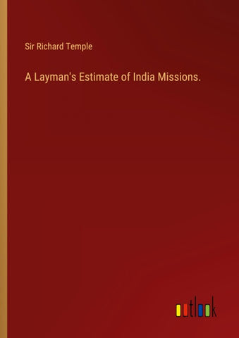 A Layman's Estimate of India Missions.