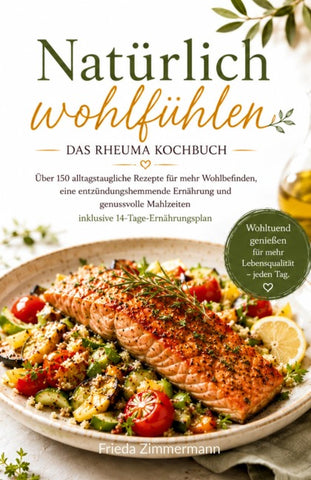Natürlich wohlfühlen - Das Rheuma Kochbuch