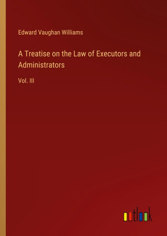 A Treatise on the Law of Executors and Administrators