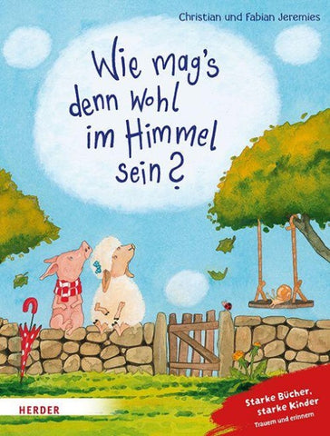 Wie mag's denn wohl im Himmel sein?