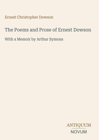The Poems and Prose of Ernest Dowson
