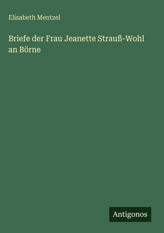 Briefe der Frau Jeanette Strauß-Wohl an Börne