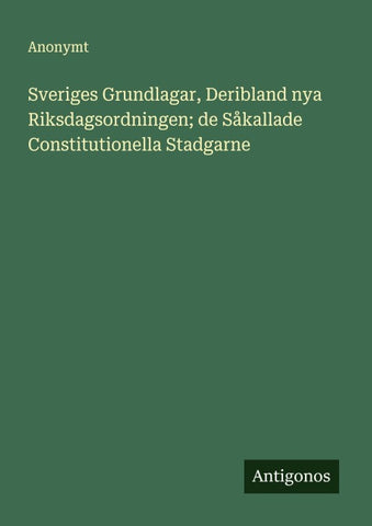 Sveriges Grundlagar, Deribland nya Riksdagsordningen; de Såkallade Constitutionella Stadgarne