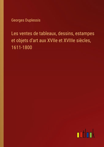 Les ventes de tableaux, dessins, estampes et objets d'art aux XVIIe et XVIIIe siècles, 1611-1800