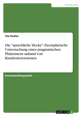 Die "sprachliche Hecke": Exemplarische Untersuchung eines pragmatischen Phänomens anhand von Kundenrezensionen