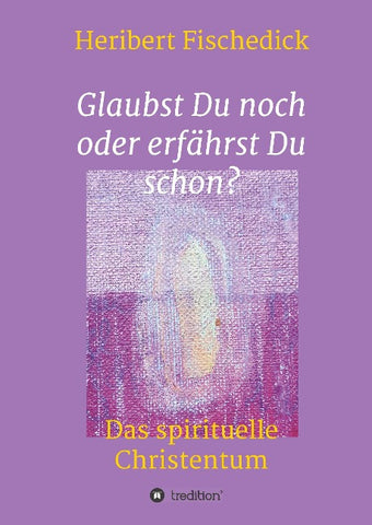 Glaubst Du noch oder erfährst Du schon?