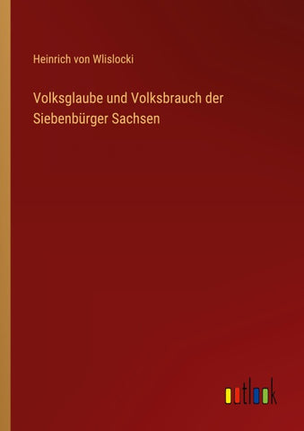 Volksglaube und Volksbrauch der Siebenbürger Sachsen